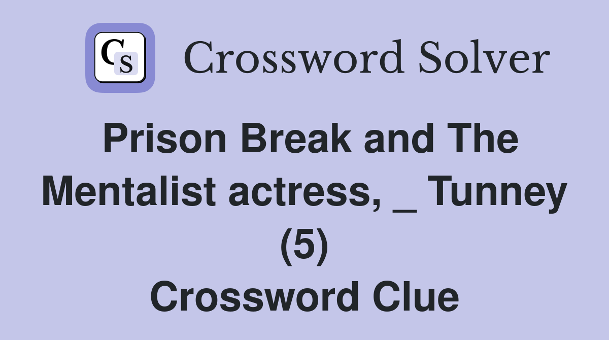 Prison Break and The Mentalist actress, _ Tunney (5) Crossword Clue